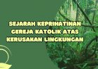 Sejarah Keprihatinan Gereja Katolik Atas Kerusakan Lingkungan