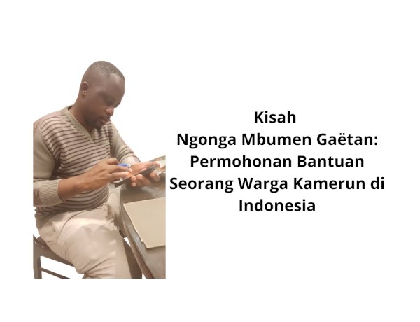 The Story of Ngonga Mbumen Gaëtan: A Cameroonian Resident in Indonesia Asks for Help