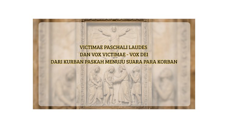 Victimae Paschali Laudes dan Vox Victimae - Vox Dei Dari Kurban Paskah Menuju Suara Para Korban